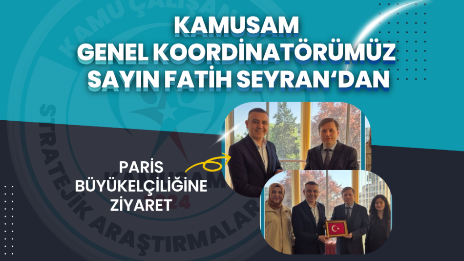 KAMUSAM GENEL KOORDİNATÖRÜ FATİH SEYRAN’DAN PARİS BÜYÜKELÇİLİĞİNE ZİYARET